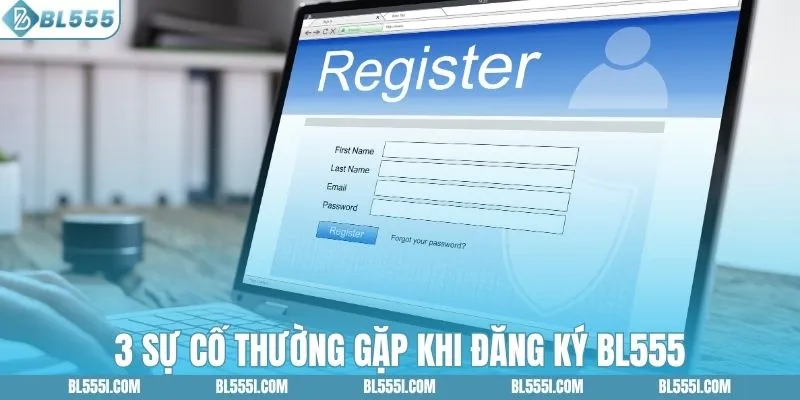 3 sự cố thường gặp khi đăng ký BL555