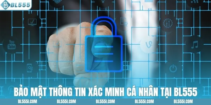 Bảo mật thông tin xác minh cá nhân tại BL555