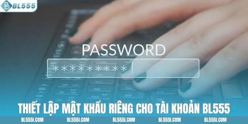 Thiết lập mật khẩu riêng cho tài khoản BL555