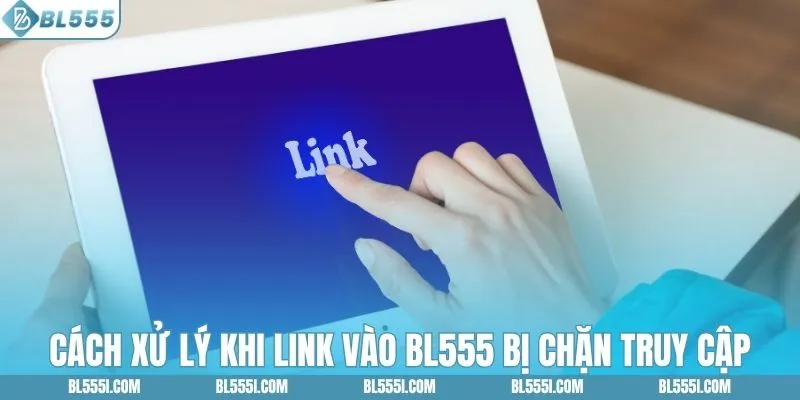 Cách xử lý khi link vào BL555 bị chặn truy cập