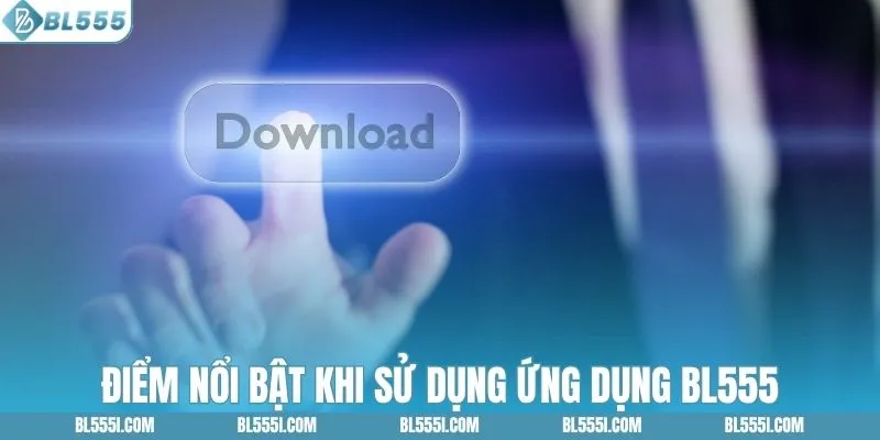 Điểm nổi bật khi sử dụng ứng dụng BL555