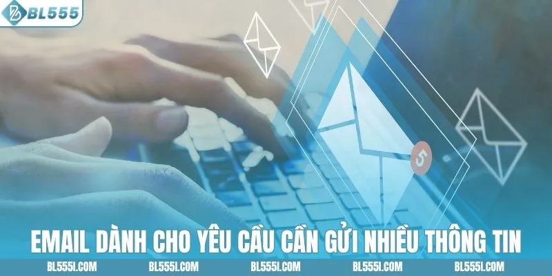 Email dành cho yêu cầu cần gửi nhiều thông tin