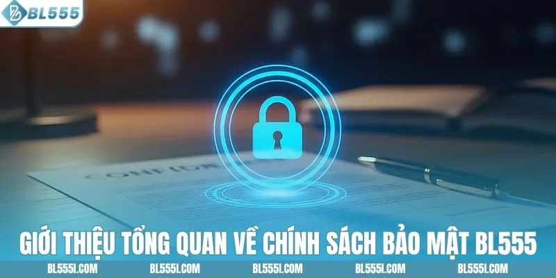 Chính Sách Bảo Mật BL555 - An Toàn Cho Người Chơi 1 Giới thiệu tổng quan về chính sách bảo mật BL555