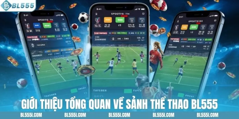 Thể Thao BL555 Cá Cược Hơn 200+ Bộ Môn Thi Đấu Hấp Dẫn 1 Giới thiệu tổng quan về sảnh thể thao BL555
