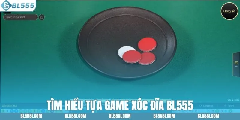 Xóc Đĩa BL555 - Thu Hút Người Chơi Nhờ Trả Thưởng Nhanh 1 Khám phá tựa game xóc đĩa BL555 chi tiết