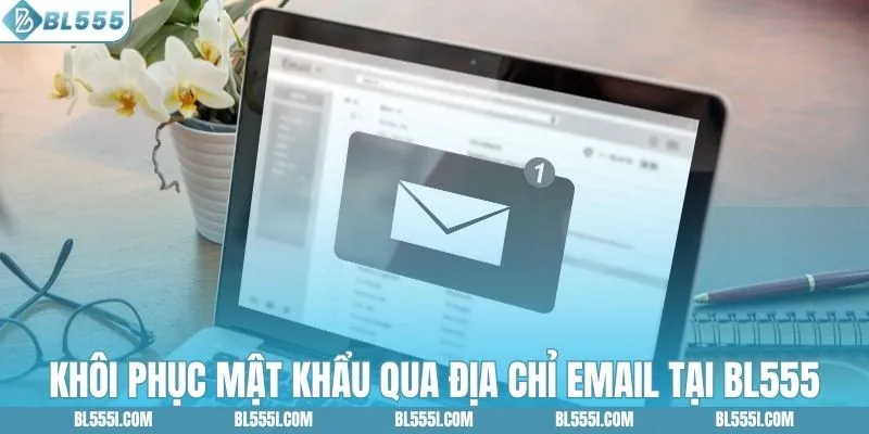 Khôi phục mật khẩu qua địa chỉ email tại BL555