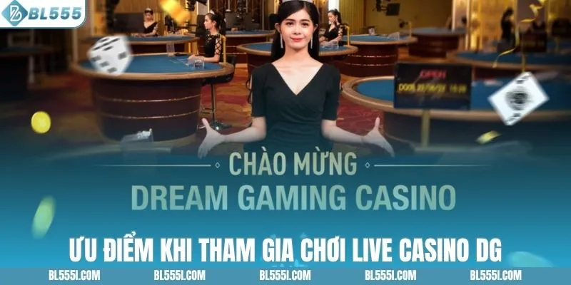 Lợi thế khi tham gia chơi live casino DG