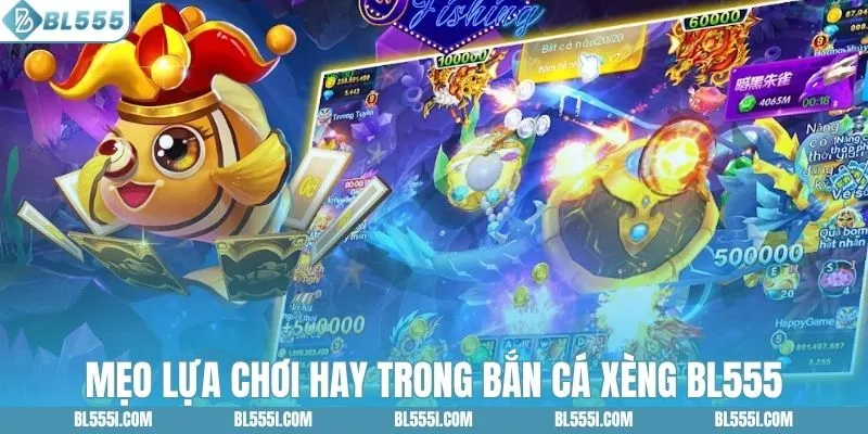 Mẹo lựa chơi hay trong bắn cá xèng BL555
