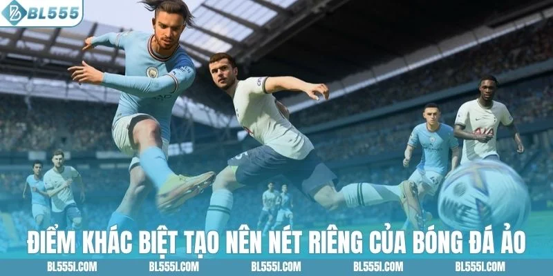 Những đặc trưng nổi bật của bóng đá ảo BL555