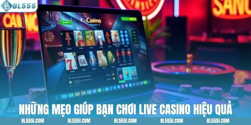 Những mẹo giúp bạn chơi live casino hiệu quả