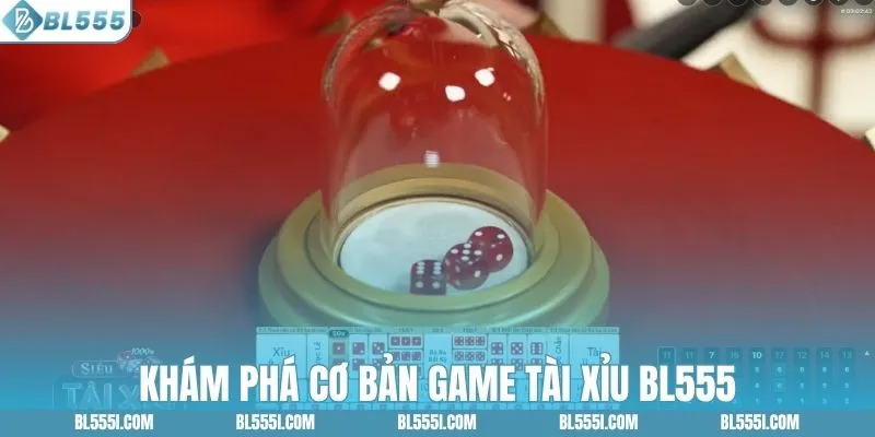 Tài Xỉu BL555 - Đồ Họa Cực Đẹp, Không Giật Lag 1 Tìm hiểu cơ bản game tài xỉu BL555