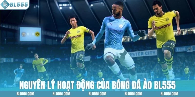 Tìm hiểu cơ chế vận hành của bóng đá ảo BL555
