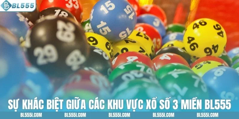 Tìm hiểu nét riêng của từng miền xổ số BL555