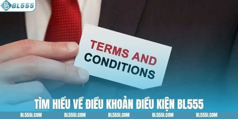 Điều Khoản Điều Kiện BL555 Mà Thành Viên Cần Nắm Rõ 1 Tìm hiểu về điều khoản điều kiện BL555