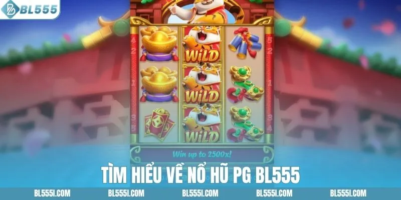 Tìm hiểu về nổ hũ PG BL555